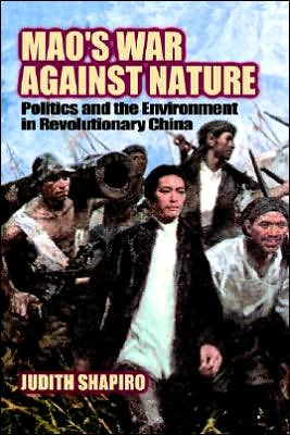 Cover for Shapiro, Judith (American University, Washington DC) · Mao's War against Nature: Politics and the Environment in Revolutionary China - Studies in Environment and History (Paperback Book) (2001)