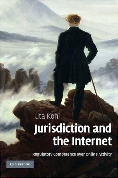 Cover for Kohl, Uta (University of Wales, Aberystwyth) · Jurisdiction and the Internet: Regulatory Competence over Online Activity (Hardcover Book) (2007)