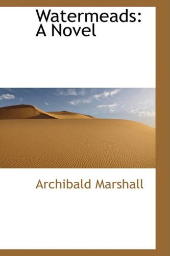 Watermeads: a Novel - Archibald Marshall - Books - BiblioLife - 9780559336805 - October 15, 2008