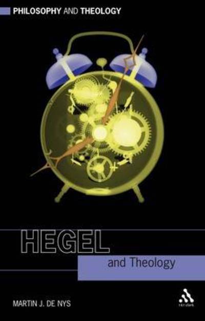 Cover for Associate Professor Martin J. De Nys · Hegel and Theology - Philosophy and Theology (Hardcover Book) (2009)