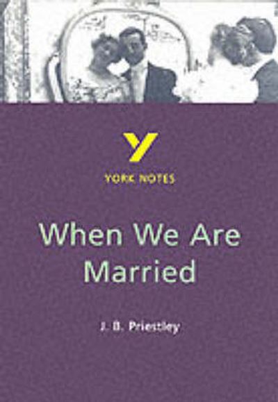 Cover for J B Priestley · When We Are Married everything you need to catch up, study and prepare for the 2025 and 2026 exams - York Notes (Paperback Book) (2000)