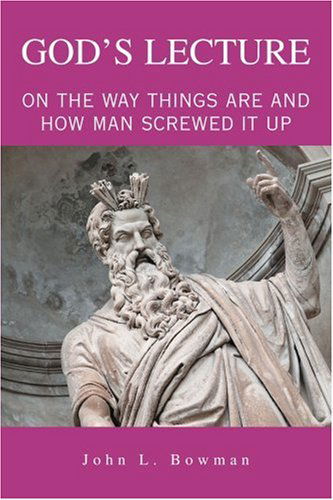 Cover for John Bowman · God's Lecture: on the Way Things Are and How Man Screwed It Up (Paperback Book) (2005)