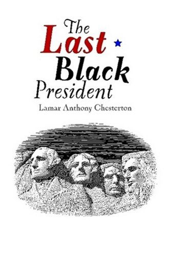 Cover for Lamar Chesterton · The Last Black President (Paperback Book) (2008)