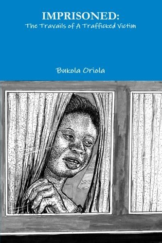 Cover for Bukola Oriola · Imprisoned: the Travails of a Trafficked Victim (Paperback Book) [First edition] (2009)