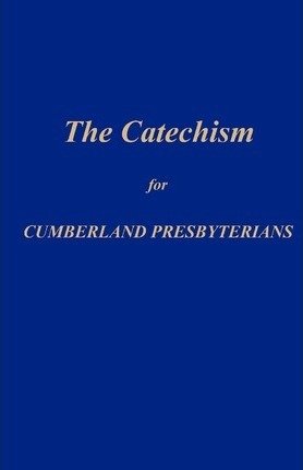 Cover for Matthew H. Gore · The Catechism for Cumberland Presbyterians (Taschenbuch) (2012)