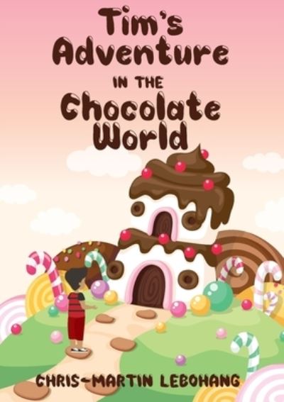 Cover for Chris-Martin Lebohang · Tim's Adventure in the Chocolate World (Paperback Book) (2021)