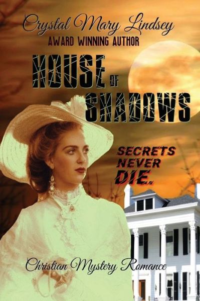 Cover for Crystal Mary Lindsey · HOUSE of SHADOWS Secrets Never Die (Paperback Book) (2019)