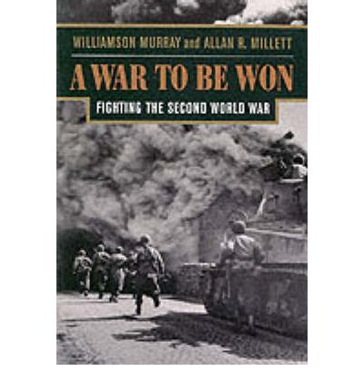 A War To Be Won: Fighting the Second World War - Williamson Murray - Books - Harvard University Press - 9780674006805 - November 22, 2001