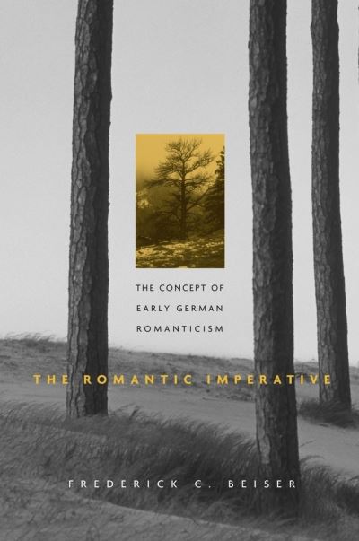 Cover for Frederick C. Beiser · The Romantic Imperative: The Concept of Early German Romanticism (Paperback Book) (2006)