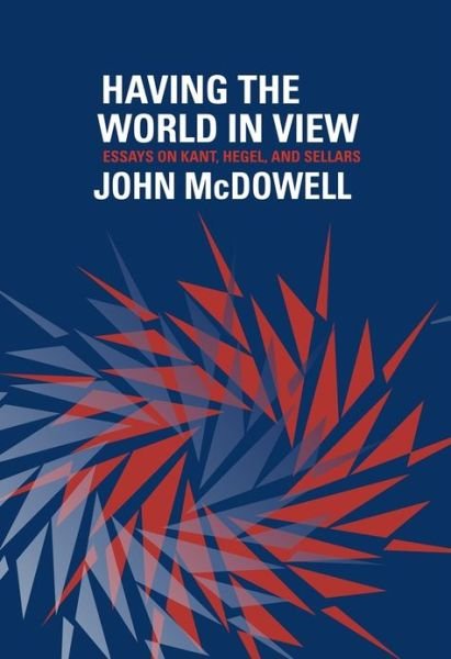 Cover for John McDowell · Having the World in View: Essays on Kant, Hegel, and Sellars (Paperback Book) (2013)