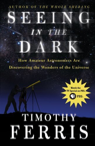 Cover for Timothy Ferris · Seeing in the Dark : How Amateur Astronomers Are Discovering the Wonders of the Universe (Paperback Book) [Reprint edition] (2003)