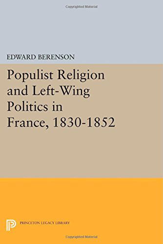 Cover for Edward Berenson · Populist Religion and Left-Wing Politics in France, 1830-1852 - Princeton Legacy Library (Paperback Book) (2014)