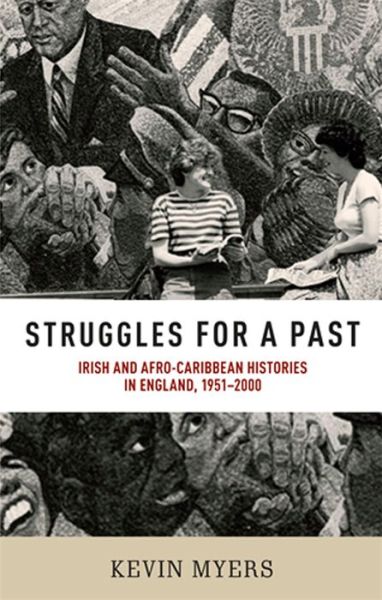 Cover for Kevin Myers · Struggles for a Past: Irish and Afro–Caribbean Histories in England, 1951–2000 (Hardcover Book) (2015)