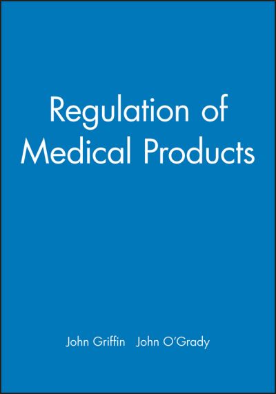 Regulation of Medical Products - O'Grady - Books - John Wiley & Sons Inc - 9780727917805 - April 3, 2003