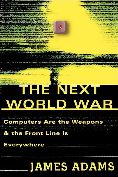 Cover for James Adams · The Next World War: Computers Are the Weapons and the Front Line is Everywhere (Paperback Book) (1998)