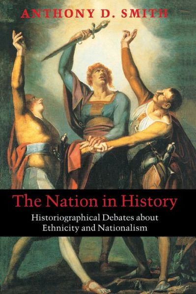 Cover for Smith, Anthony D. (London School of Economics) · The Nation in History: Historiographical Debates about Ethnicity and Nationalism (Taschenbuch) (2000)