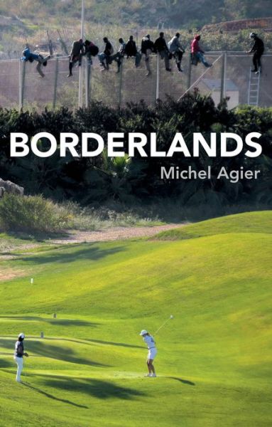 Cover for Agier, Michel (Ecole des hautes etudes en sciences sociales, Paris) · Borderlands: Towards an Anthropology of the Cosmopolitan Condition (Taschenbuch) (2016)