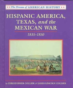 Cover for James Lincoln Collier · Hispanic America, Texas and the Mexican War: 1835-1850 (Drama of American History) (Hardcover Book) (1998)