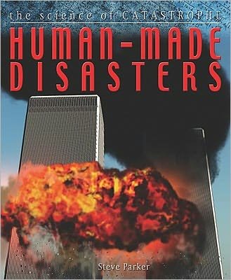 Human Made Disasters - The Science of Catastrophe - Steve Parker - Kirjat - Crabtree Publishing Co,Canada - 9780778775805 - keskiviikko 30. marraskuuta 2011