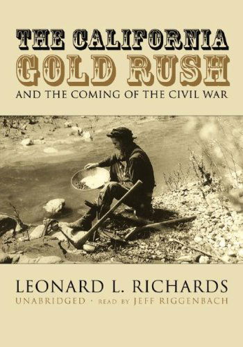 Cover for Leonard L. Richards · The California Gold Rush and the Coming of the Civil War (Audiobook (płyta CD)) [Unabridged edition] (2007)