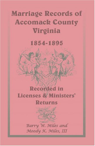 Cover for Moody K. Miles III · Marriage Records of Accomack County, Virginia, 1854-1895 (Recorded in Licenses &amp; Ministers' Returns) (Taschenbuch) (2009)