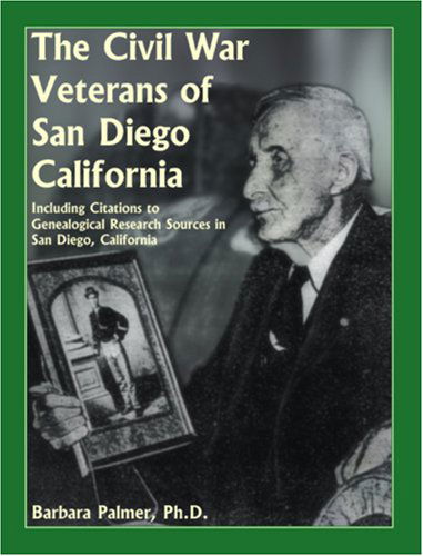 Cover for Barbara Palmer · The Civil War Veterans of San Diego: Including Citations to Genealogical Research Sources in San Diego, California (Paperback Book) (2009)