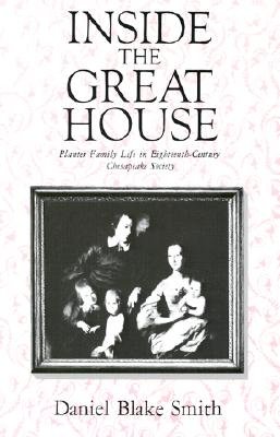 Cover for Daniel Blake Smith · Inside the Great House: Planter Family Life in Eighteenth-Century Chesapeake Society (Paperback Book) [New edition] (1986)