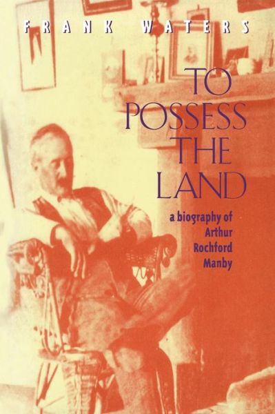 Cover for Frank Waters · To Possess the Land: A Biography of Arthur Rochford Manby (Paperback Book) (1993)