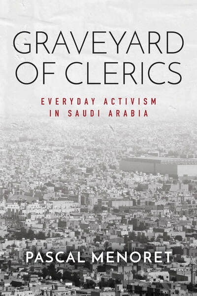 Cover for Pascal Menoret · Graveyard of Clerics: Everyday Activism in Saudi Arabia - Stanford Studies in Middle Eastern and Islamic Societies and Cultures (Gebundenes Buch) (2020)