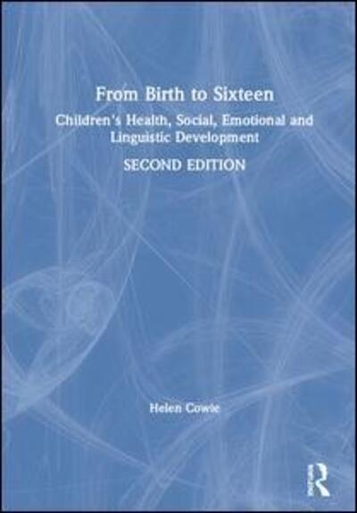 Cover for Cowie, Helen (University of Surrey, UK) · From Birth to Sixteen: Children's Health, Social, Emotional and Linguistic Development (Hardcover Book) (2019)