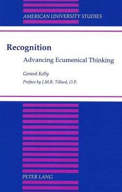 Cover for Gerard Kelly · Recognition: Advancing Ecumenical Thinking - American University Studies, Series 7: Theology &amp; Religion (Hardcover Book) (1996)