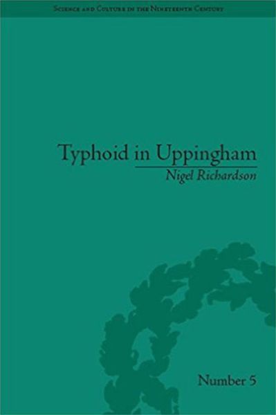 Cover for Nigel Richardson · Typhoid in Uppingham: Analysis of a Victorian Town and School in Crisis, 1875-1877 - Sci &amp; Culture in the Nineteenth Century (Hardcover Book) (2008)