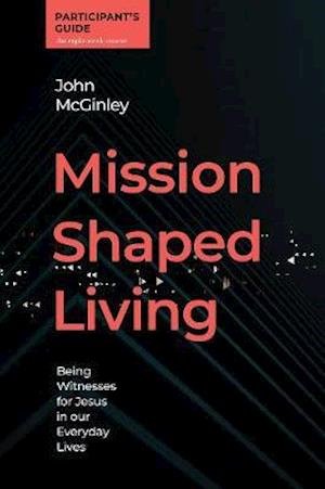Cover for John McGinley · Mission Shaped Living Participants Guide: Being Witnesses for Jesus in our Everyday Lives (Spiralbok) (2020)