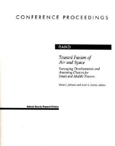 Cover for Dana Johnson · Toward Fusion of Air and Space: Surveying Developments and Assessing Choices for Small and Middle Powers (Pocketbok) (2003)