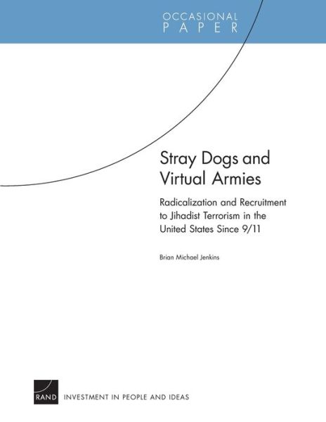 Cover for Brian Michael Jenkins · Stray Dogs and Virtual Armies: Radicalization and Recruitment to Jihadist Terrorism in the United States Since 9/11 (Paperback Book) (2011)