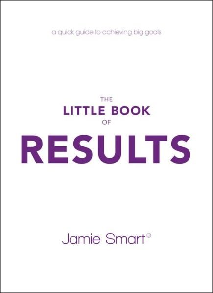 Cover for Jamie Smart · The Little Book of Results: A Quick Guide to Achieving Big Goals (Pocketbok) (2018)