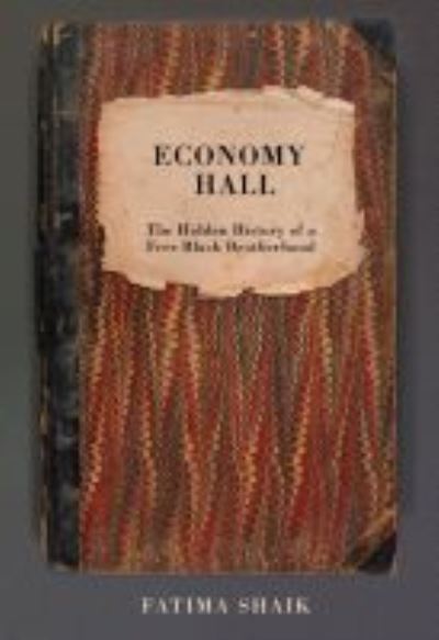 Cover for Fatima Shaik · Economy Hall: The Hidden History of a Free Black Brotherhood (Hardcover Book) (2021)