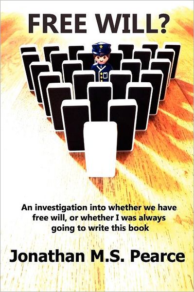 Cover for Jonathan M.s. Pearce · Free Will?: an Investigation into Whether We Have Free Will, or Whether I Was Always Going to Write This Book (Paperback Book) (2010)