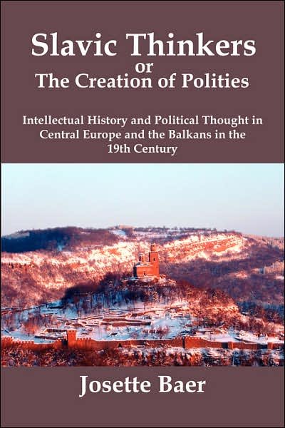 Cover for Josette Baer · Slavic Thinkers or the Creation of Politics: Intellectual History and Political Thought in Central Europe and the Balkans in the 19th Century (Paperback Book) (2007)
