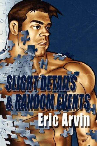 Slight Details & Random Events - Eric Arvin - Books - Dreamspinner Press - 9780980101805 - November 5, 2007
