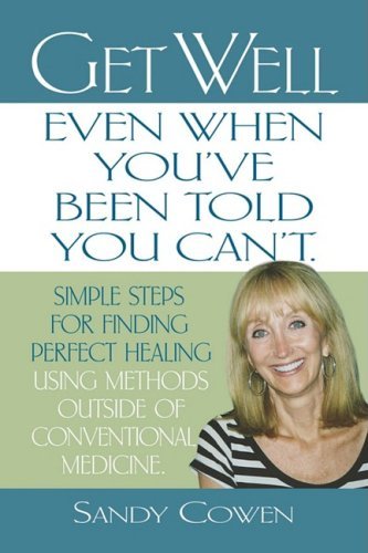 Cover for Sandy Cowen · Get Well - Even When You'Ve Been Told You Can'T: Simple Steps for Finding Perfect Healing Using Methods Outside of Conventional Medicine (Paperback Bog) (2008)