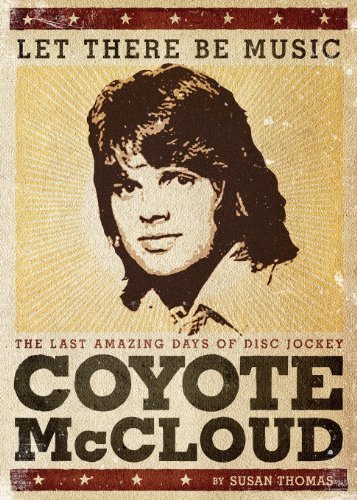 Let There Be Music: the Last Amazing Days of Disc Jockey Coyote Mccloud - Susan Thomas - Böcker - Susan Moss Thomas LLC - 9780989249805 - 19 april 2013