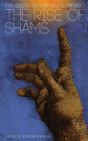 Cover for Soroosh Shahrivar · The Rise of Shams: Evil Exists. So That Good Prevails (Paperback Book) (2015)