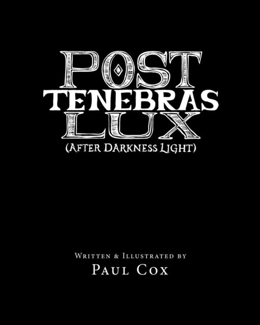 Post Tenebras Lux - Paul Cox - Books - Paul Cox - 9780998782805 - March 1, 2017