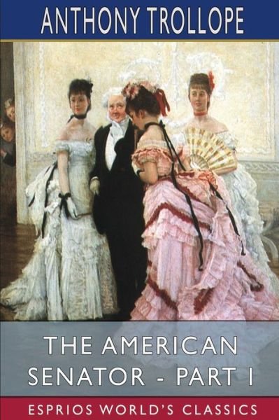Cover for Anthony Trollope · The American Senator - Part I (Esprios Classics) (Paperback Bog) (2024)