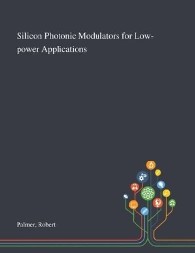 Silicon Photonic Modulators for Low-power Applications - Robert Palmer - Boeken - Saint Philip Street Press - 9781013279805 - 9 oktober 2020