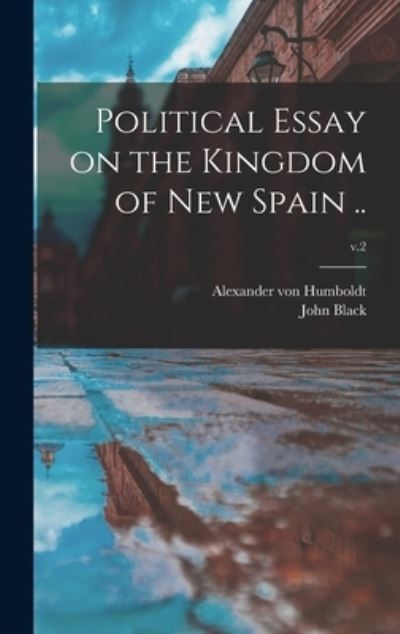 Cover for Alexander Von 1769-1859 Humboldt · Political Essay on the Kingdom of New Spain ..; v.2 (Hardcover Book) (2021)