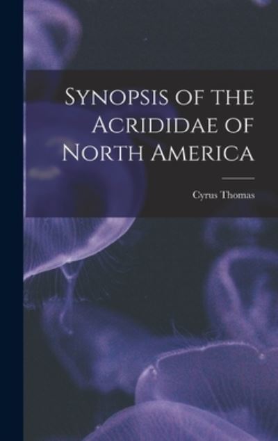 Cover for Cyrus 1825-1910 Thomas · Synopsis of the Acrididae of North America [microform] (Hardcover Book) (2021)