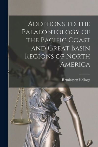 Cover for Remington 1893- Kellogg · Additions to the Palaeontology of the Pacific Coast and Great Basin Regions of North America (Paperback Book) (2021)