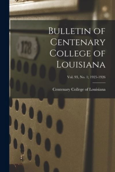 Bulletin of Centenary College of Louisiana; vol. 93, no. 1; 1925-1926 - Centenary College of Louisiana - Books - Hassell Street Press - 9781014933805 - September 10, 2021